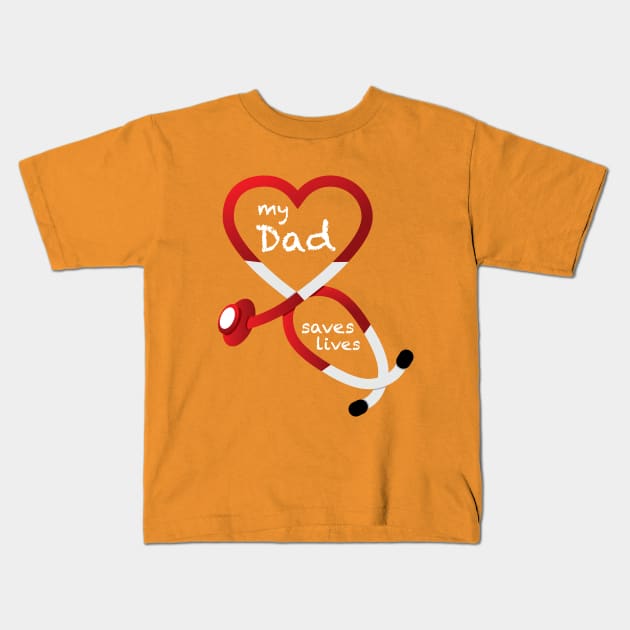 My Dad Saves Lives Kids T-Shirt by GeekThreadz